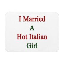 I Married A Hot Italian Girl Flexible Magnet