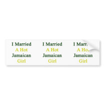 I Married A Hot Jamaican Girl Bumper Stickers