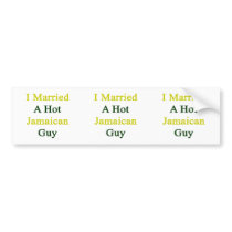 I Married A Hot Jamaican Guy Bumper Sticker