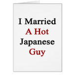 I Married A Hot Japanese Guy. Greeting Card