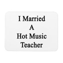 I Married A Hot Music Teacher Magnets