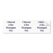 I Married A Hot Nicaraguan Guy Bumper Sticker