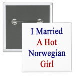 I Married A Hot Norwegian Girl Pinback Buttons