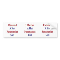 I Married A Hot Panamanian Girl Bumper Sticker