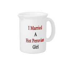 I Married A Hot Peruvian Girl Beverage Pitchers