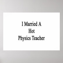 I Married A Hot Physics Teacher Print