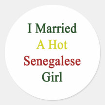 I Married A Hot Senegalese Girl Round Stickers