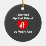 I Married My Best Friend 20 Years Ago Ceramic Ornament
