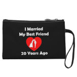 I Married My Best Friend 20 Years Ago Wristlet