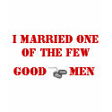 I MARRIED ONE OF THE FEW, GOOD MEN t-shirts