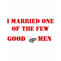 I MARRIED ONE OF THE FEW, GOOD MEN t-shirts