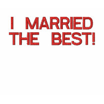 I MARRIED THE BEST!! embroidered shirts by BEAULAHBABY I MARRIED THE BEST!! embroidered shirts
