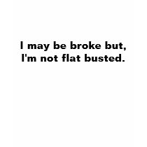 I may be broke but I'm not flat busted T-shirt