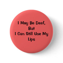 I May Be Deaf, But I Can Still Use My Lips buttons by jonathans1987 I May Be Deaf, But I Can Still Use My Lips buttons