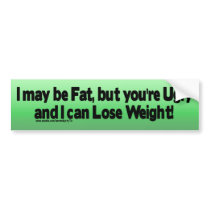 I may be Fat.... bumper stickers by SerendipityTs I may be Fat.... bumper stickers