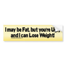 I may be Fat.... bumper stickers by SerendipityTs I may be Fat.... bumper stickers