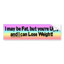 I may be Fat.... bumper stickers by SerendipityTs I may be Fat.... bumper stickers