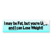 I may be Fat.... bumper stickers by SerendipityTs I may be Fat.... bumper stickers