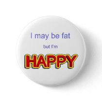 I may be fat but I am happy buttons by TheCrewDesigns I may be fat but I am happy buttons