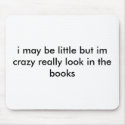 i may be little but im crazy really look in the... mousepads by ALGBBC i may be little but im crazy really look in the... mousepads