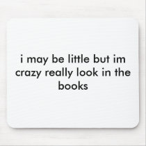 i may be little but im crazy really look in the... mousepads by ALGBBC i may be little but im crazy really look in the... mousepads