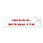 I may be slow..., but I'm Ahead of You!