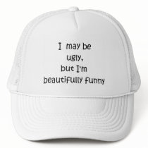 I may be ugly, but I'm beautifully funny-hat by artdebogallery I may be ugly, but I'm beautifully funny-hat