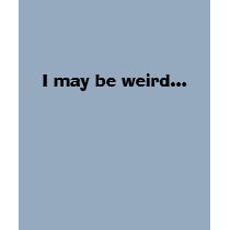 I may be weird... t-shirts