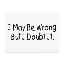 I May Be Wrong But I Doubt It Post Card