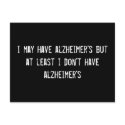 i may have alzheimer's but at least i don't have a postcards by funnycustomtshirts i may have alzheimer's but at least i don't have a postcards