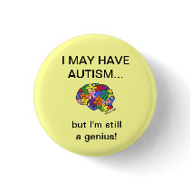 "I may have autism, but..." button