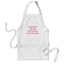 I may not be a Top Chef but I sure look good in... aprons by JessicaFoxx I may not be a Top Chef but I sure look good in... aprons
