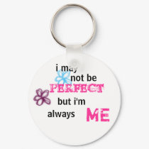 I may not be Perfect, but I'm always me keychains