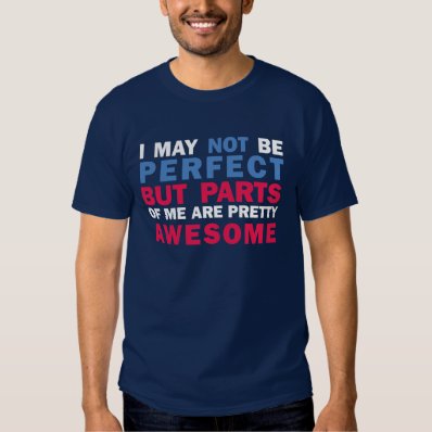 I May Not Be Perfect But Parts Of Me Are Pretty Aw T-shirt