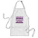 I may not be perfect (women for boobs!) aprons