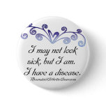 I may not look sick...Rheumatoid Arthritis Aware buttons