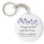 I may not look sick...Rheumatoid Arthritis Aware keychains