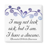 I may not look sick...Rheumatoid Arthritis Aware magnets