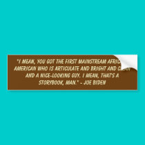 "I mean, you got the first mainstream African-A... bumper stickers