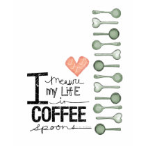 I measure my life in coffee spoons t-shirts by volume25 I measure my life in coffee spoons t-shirts