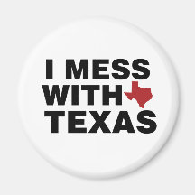 I Mess with Texas Refrigerator Magnet