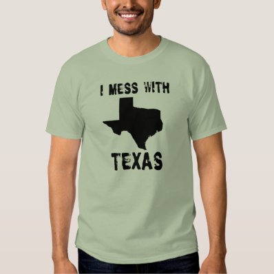 I MESS WITH TEXAS T-SHIRT