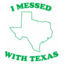 I Messed With Texas t-shirts