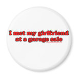 I Met My Girlfriend At A Garage Sale Magnets