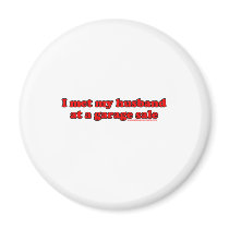 I Met My Husband At A Garage Sale T magnets