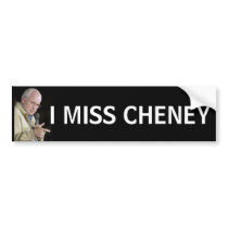 I MISS CHENEY bumper stickers by cowboyannie I MISS CHENEY bumper stickers