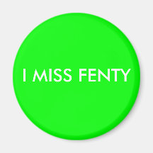 I MISS FENTY REFRIGERATOR MAGNET
