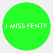 I MISS FENTY - White text w/green background Round Sticker