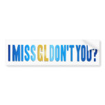 I Miss GL Don't You? Bumper Sticker
