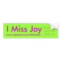 I Miss Joy Bumper Sticker bumper stickers